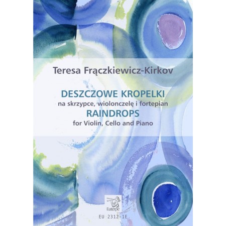 FRĄCZKIEWICZ-KIRKOV, Teresa - Deszczowe kropelki na skrzypce, wiolonczelę i fortepian (PDF)
